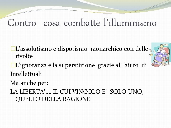 Contro cosa combattè l’illuminismo �L’assolutismo e dispotismo monarchico con delle rivolte �L’ignoranza e la