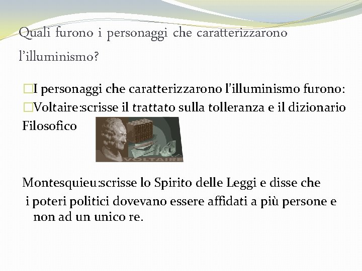 Quali furono i personaggi che caratterizzarono l’illuminismo? �I personaggi che caratterizzarono l’illuminismo furono: �Voltaire: