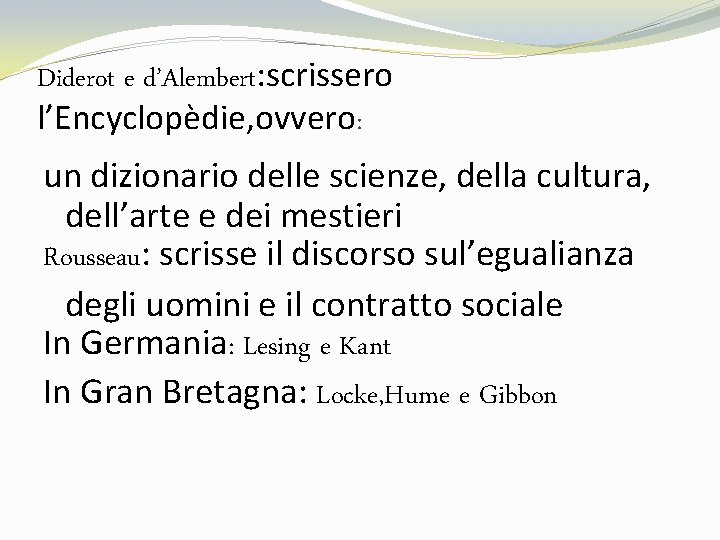 Diderot e d’Alembert: scrissero l’Encyclopèdie, ovvero: un dizionario delle scienze, della cultura, dell’arte e