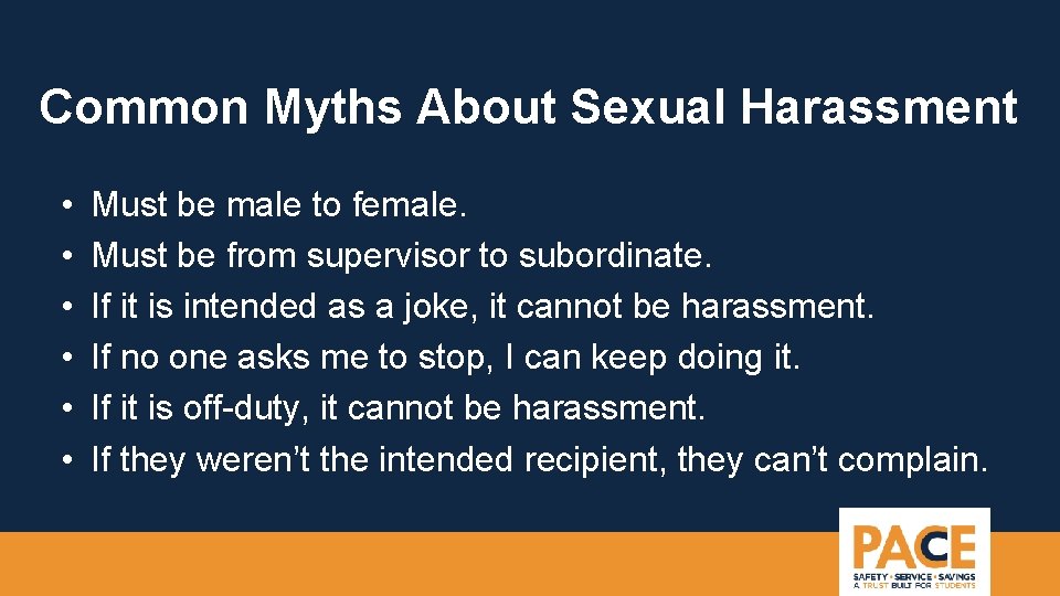 Common Myths About Sexual Harassment • • • Must be male to female. Must