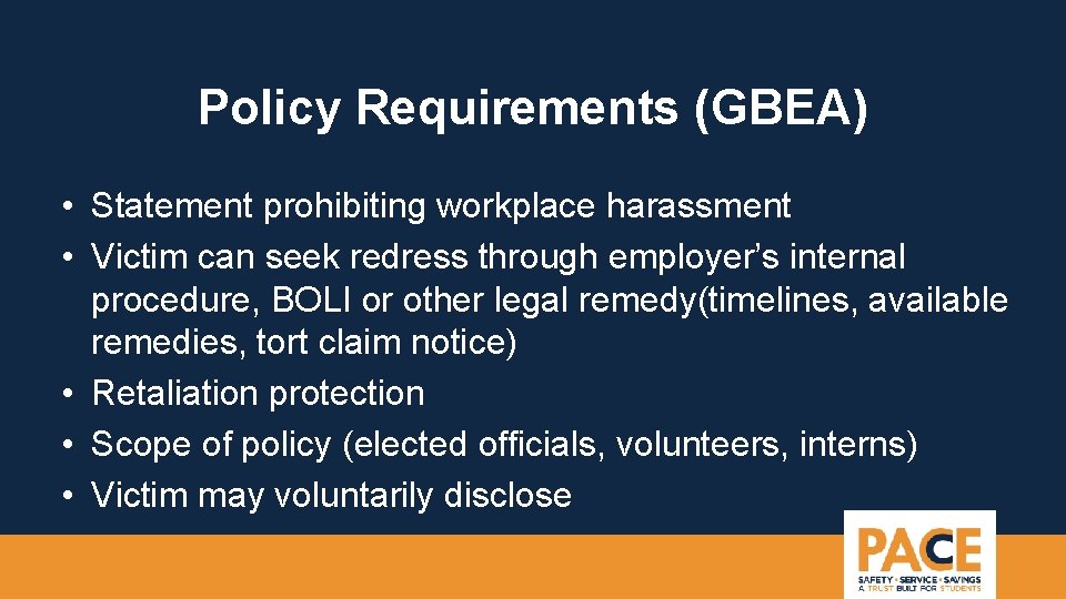 Policy Requirements (GBEA) • Statement prohibiting workplace harassment • Victim can seek redress through