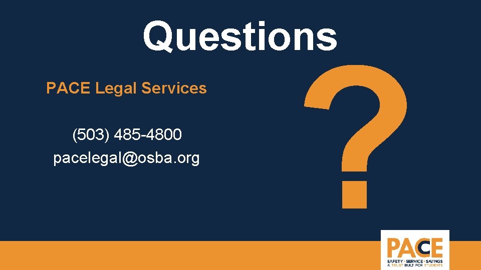 Questions PACE Legal Services (503) 485 -4800 pacelegal@osba. org ? 