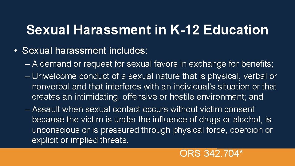 Sexual Harassment in K-12 Education • Sexual harassment includes: – A demand or request