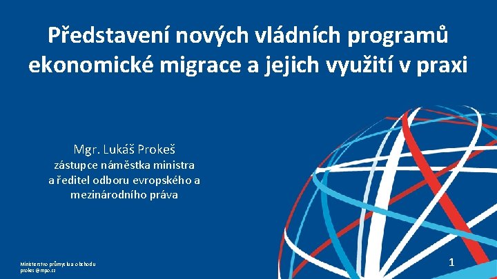Představení nových vládních programů ekonomické migrace a jejich využití v praxi Mgr. Lukáš Prokeš