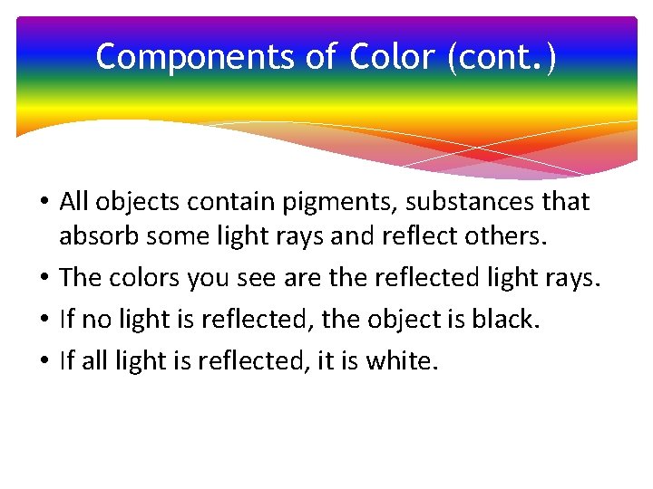 Components of Color (cont. ) • All objects contain pigments, substances that absorb some