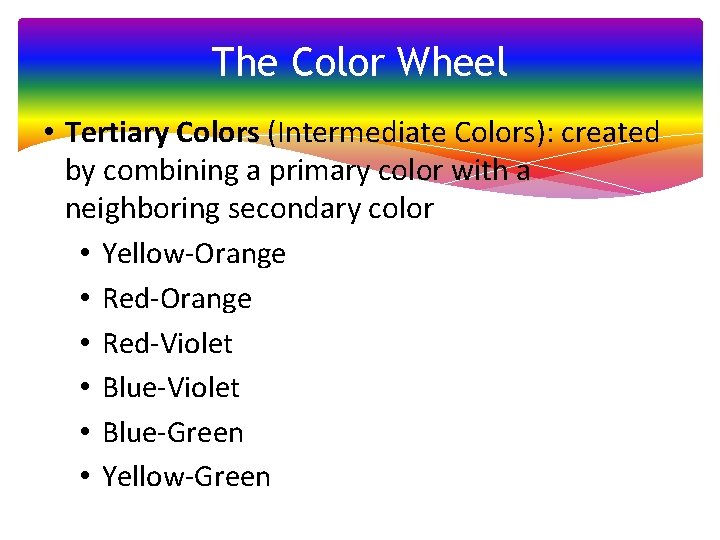 The Color Wheel • Tertiary Colors (Intermediate Colors): created by combining a primary color