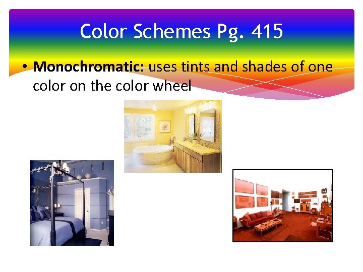 Color Schemes Pg. 415 • Monochromatic: uses tints and shades of one color on