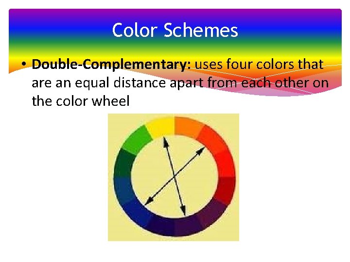Color Schemes • Double-Complementary: uses four colors that are an equal distance apart from