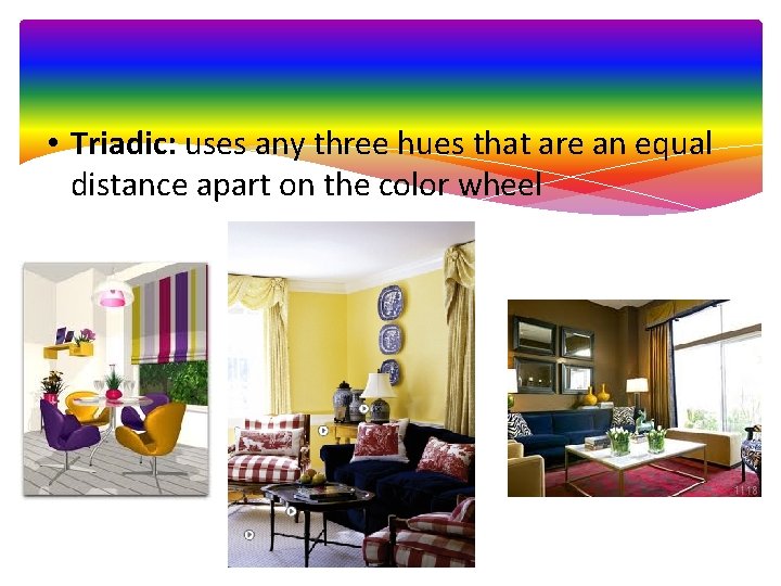  • Triadic: uses any three hues that are an equal distance apart on