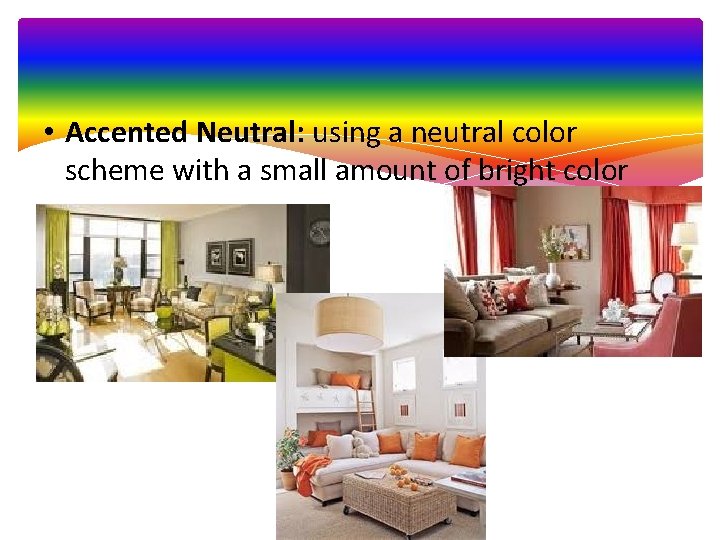  • Accented Neutral: using a neutral color scheme with a small amount of