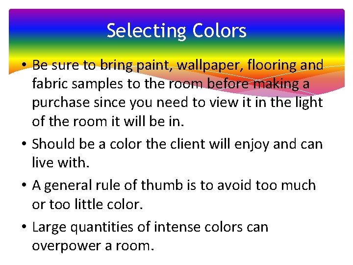Selecting Colors • Be sure to bring paint, wallpaper, flooring and fabric samples to