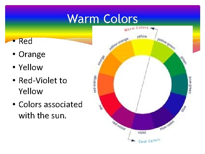 Warm Colors Red Orange Yellow Red-Violet to Yellow • Colors associated with the sun.