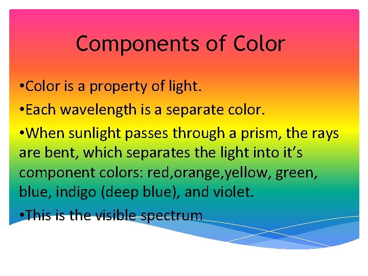 Components of Color • Color is a property of light. • Each wavelength is
