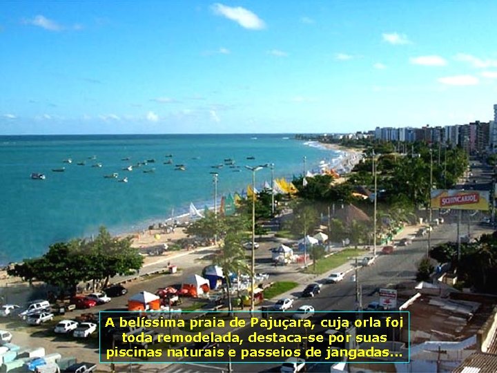 A belíssima praia de Pajuçara, cuja orla foi toda remodelada, destaca-se por suas piscinas