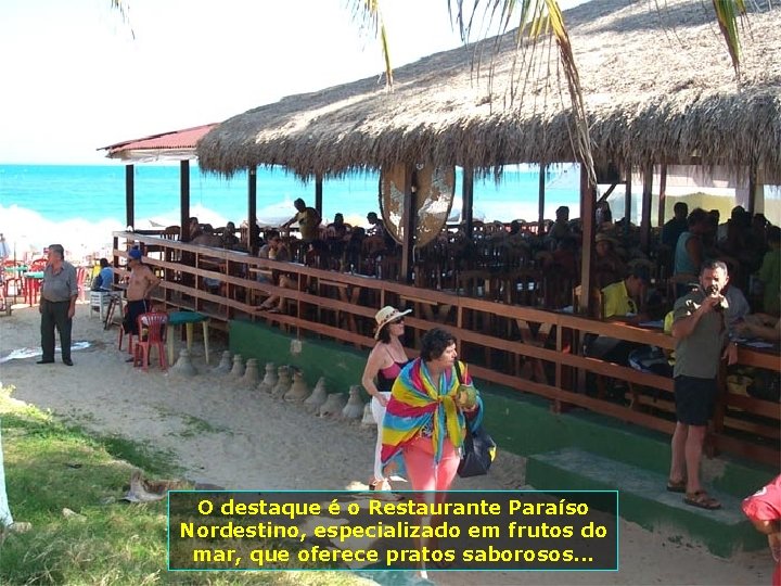 O destaque é o Restaurante Paraíso Nordestino, especializado em frutos do mar, que oferece