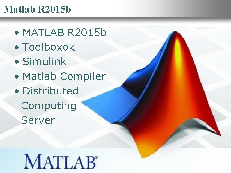 Nemzeti Információs Infrastruktúra Fejlesztési Intézet Matlab R 2015 b • MATLAB R 2015 b