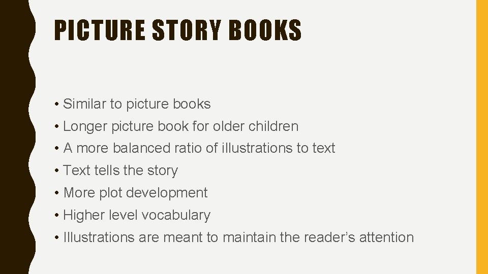 PICTURE STORY BOOKS • Similar to picture books • Longer picture book for older