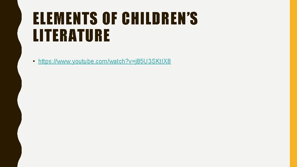 ELEMENTS OF CHILDREN’S LITERATURE • https: //www. youtube. com/watch? v=j 85 U 3 SKt.