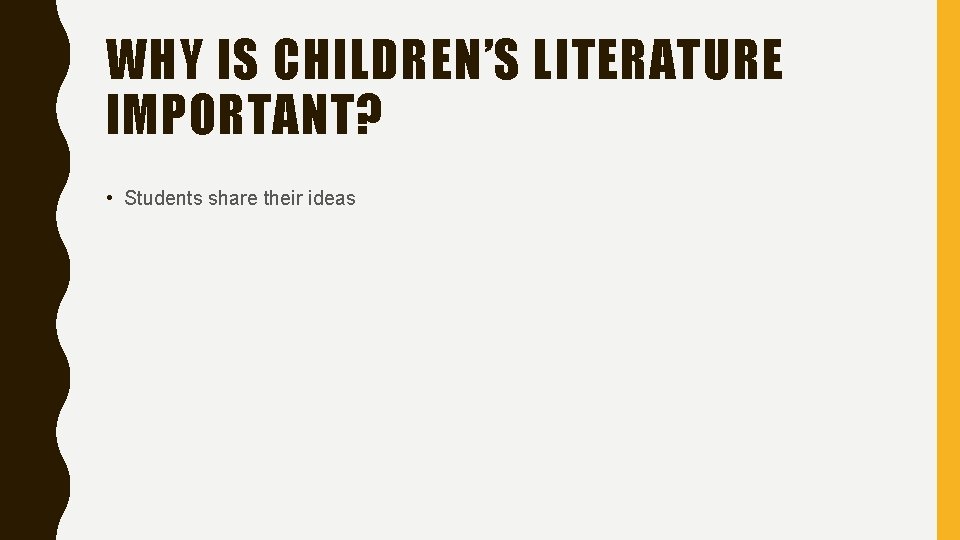 WHY IS CHILDREN’S LITERATURE IMPORTANT? • Students share their ideas 