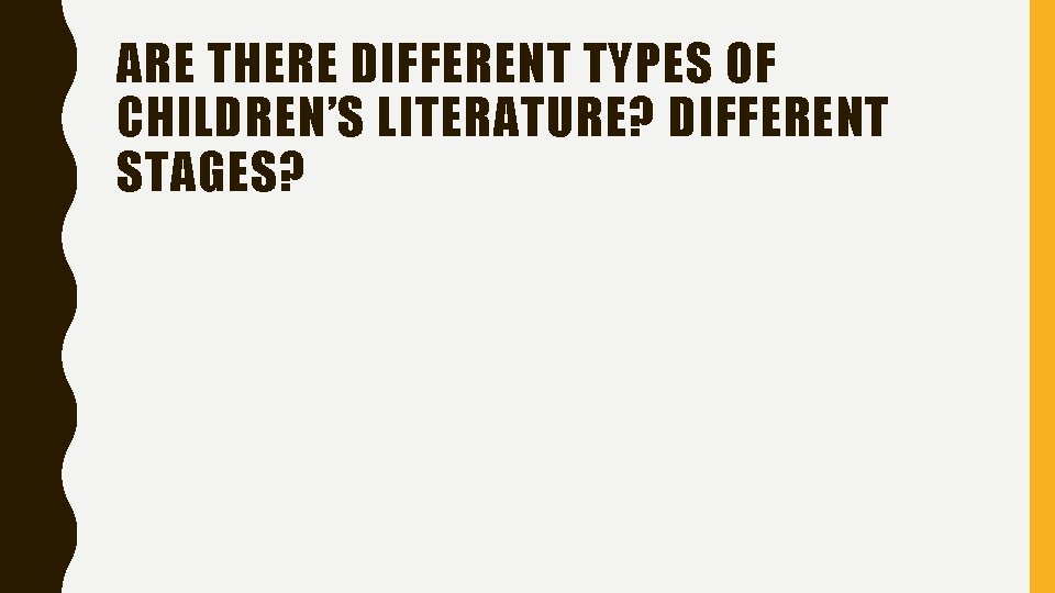 ARE THERE DIFFERENT TYPES OF CHILDREN’S LITERATURE? DIFFERENT STAGES? 