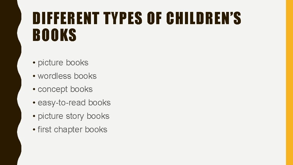 DIFFERENT TYPES OF CHILDREN’S BOOKS • picture books • wordless books • concept books