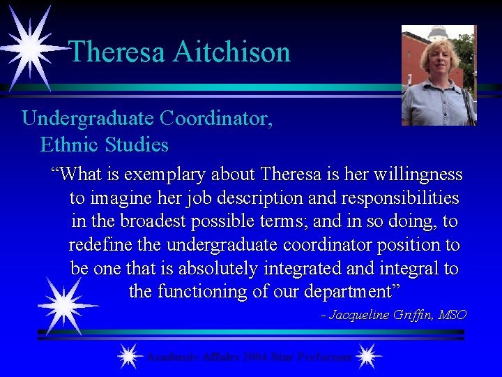Theresa Aitchison Undergraduate Coordinator, Ethnic Studies “What is exemplary about Theresa is her willingness