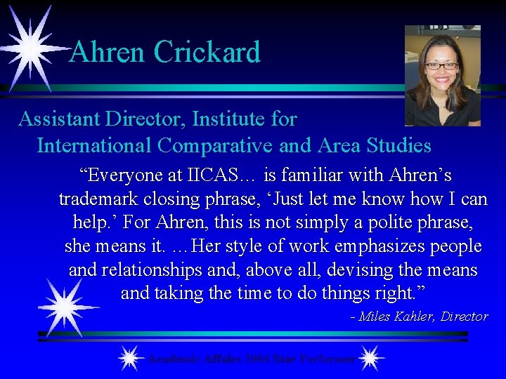 Ahren Crickard Assistant Director, Institute for International Comparative and Area Studies “Everyone at IICAS…