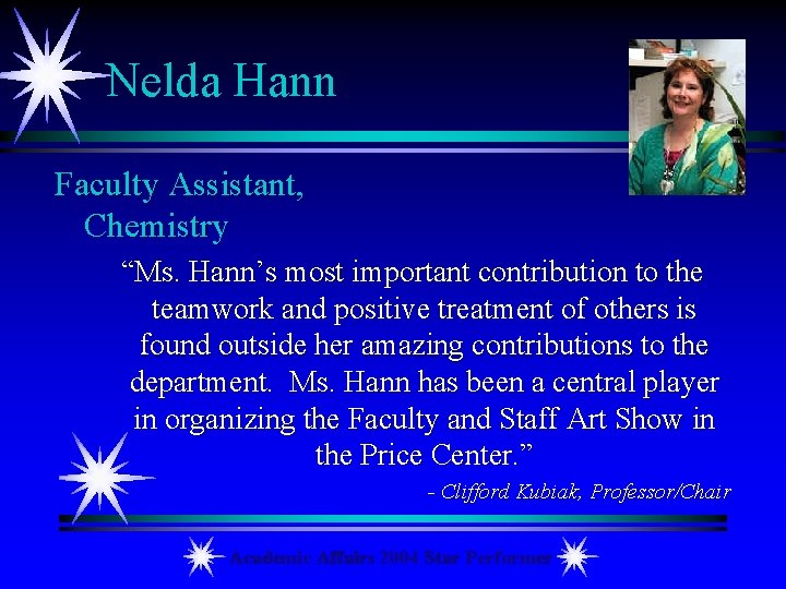 Nelda Hann Faculty Assistant, Chemistry “Ms. Hann’s most important contribution to the teamwork and