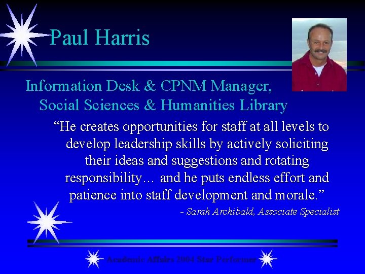Paul Harris Information Desk & CPNM Manager, Social Sciences & Humanities Library “He creates
