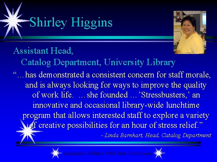Shirley Higgins Assistant Head, Catalog Department, University Library “…has demonstrated a consistent concern for
