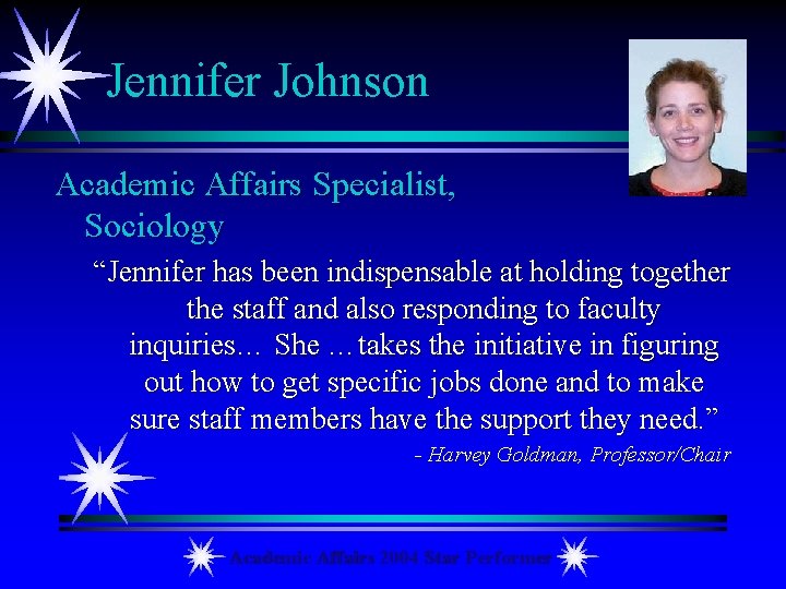 Jennifer Johnson Academic Affairs Specialist, Sociology “Jennifer has been indispensable at holding together the