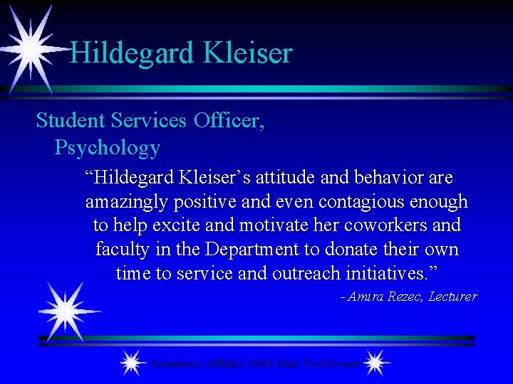 Hildegard Kleiser Student Services Officer, Psychology “Hildegard Kleiser’s attitude and behavior are amazingly positive