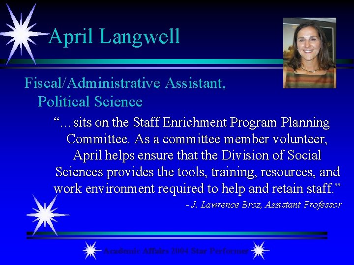 April Langwell Fiscal/Administrative Assistant, Political Science “…sits on the Staff Enrichment Program Planning Committee.