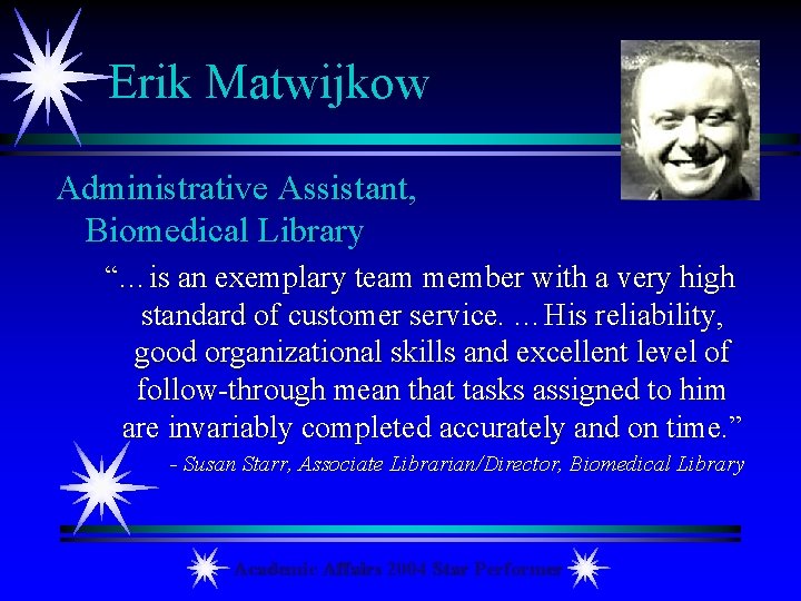 Erik Matwijkow Administrative Assistant, Biomedical Library “…is an exemplary team member with a very