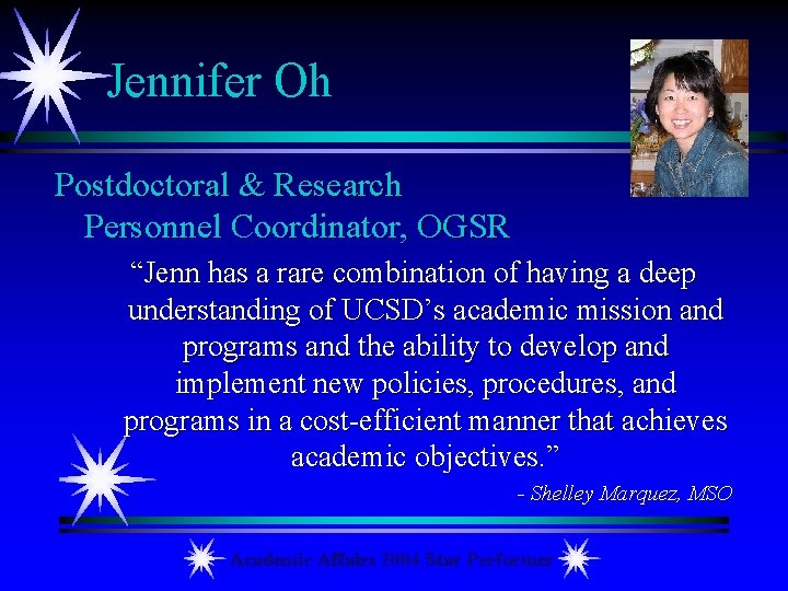 Jennifer Oh Postdoctoral & Research Personnel Coordinator, OGSR “Jenn has a rare combination of