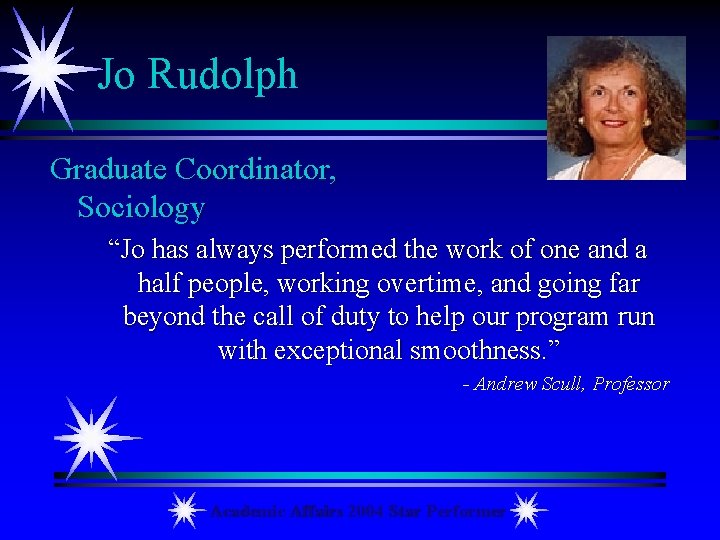 Jo Rudolph Graduate Coordinator, Sociology “Jo has always performed the work of one and