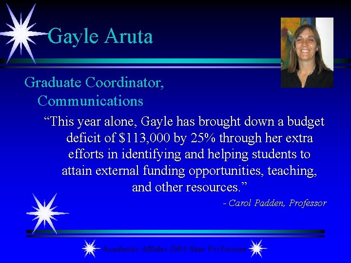 Gayle Aruta Graduate Coordinator, Communications “This year alone, Gayle has brought down a budget