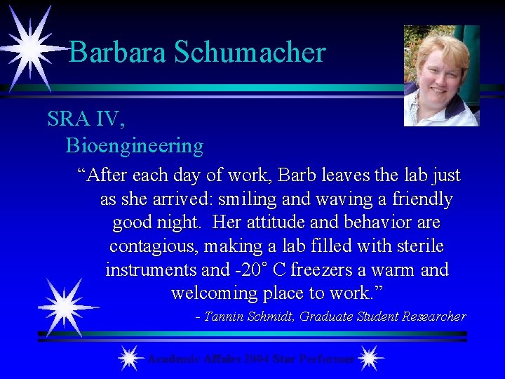 Barbara Schumacher SRA IV, Bioengineering “After each day of work, Barb leaves the lab