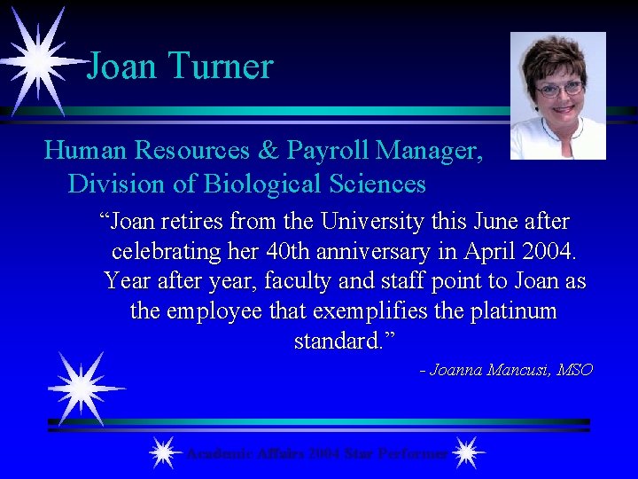 Joan Turner Human Resources & Payroll Manager, Division of Biological Sciences “Joan retires from