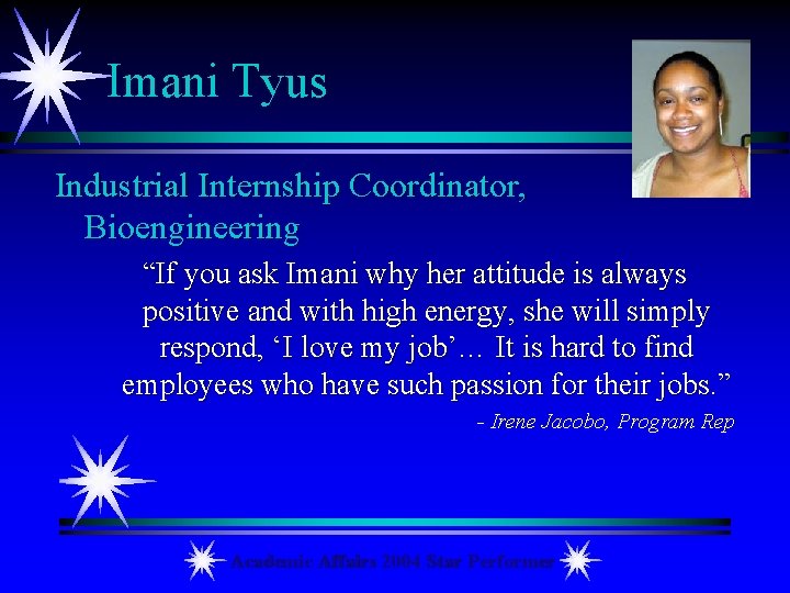 Imani Tyus Industrial Internship Coordinator, Bioengineering “If you ask Imani why her attitude is