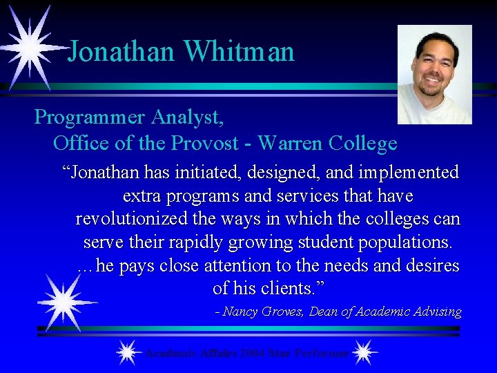 Jonathan Whitman Programmer Analyst, Office of the Provost - Warren College “Jonathan has initiated,
