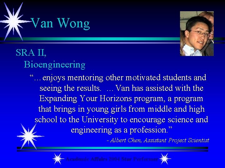 Van Wong SRA II, Bioengineering “…enjoys mentoring other motivated students and seeing the results.