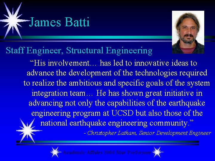 James Batti Staff Engineer, Structural Engineering “His involvement… has led to innovative ideas to