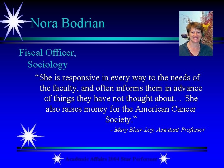 Nora Bodrian Fiscal Officer, Sociology “She is responsive in every way to the needs