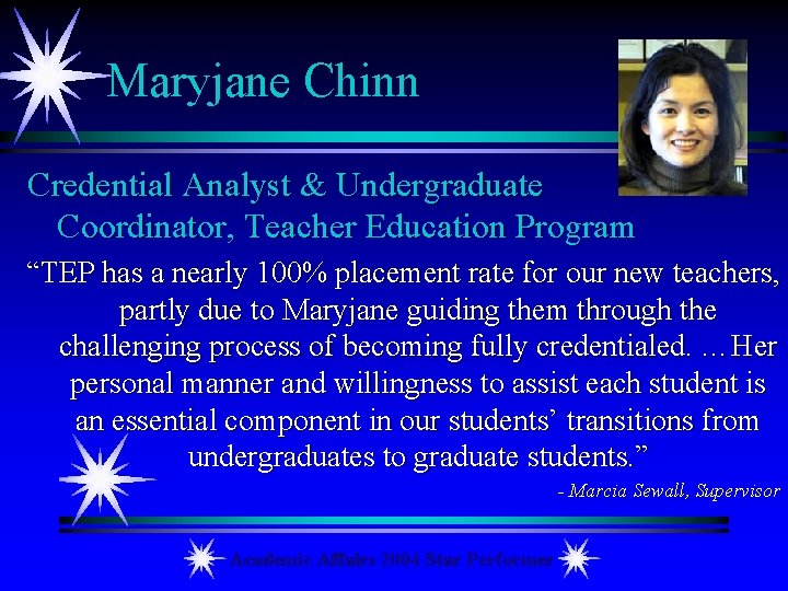 Maryjane Chinn Credential Analyst & Undergraduate Coordinator, Teacher Education Program “TEP has a nearly