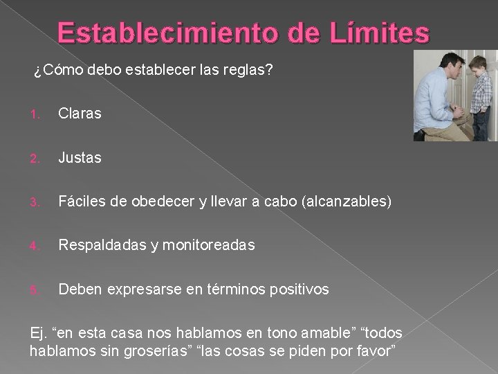 Establecimiento de Límites ¿Cómo debo establecer las reglas? 1. Claras 2. Justas 3. Fáciles