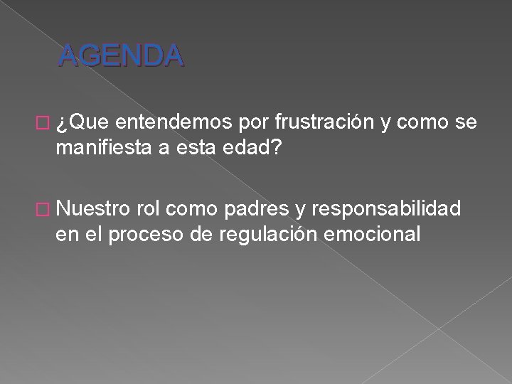 AGENDA � ¿Que entendemos por frustración y como se manifiesta a esta edad? �