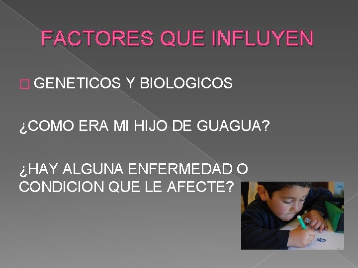 FACTORES QUE INFLUYEN � GENETICOS Y BIOLOGICOS ¿COMO ERA MI HIJO DE GUAGUA? ¿HAY