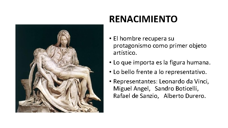 RENACIMIENTO • El hombre recupera su protagonismo como primer objeto artístico. • Lo que