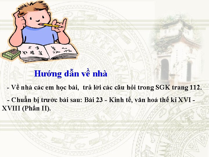 Hướng dẫn về nhà - Về nhà các em học bài, trả lời các